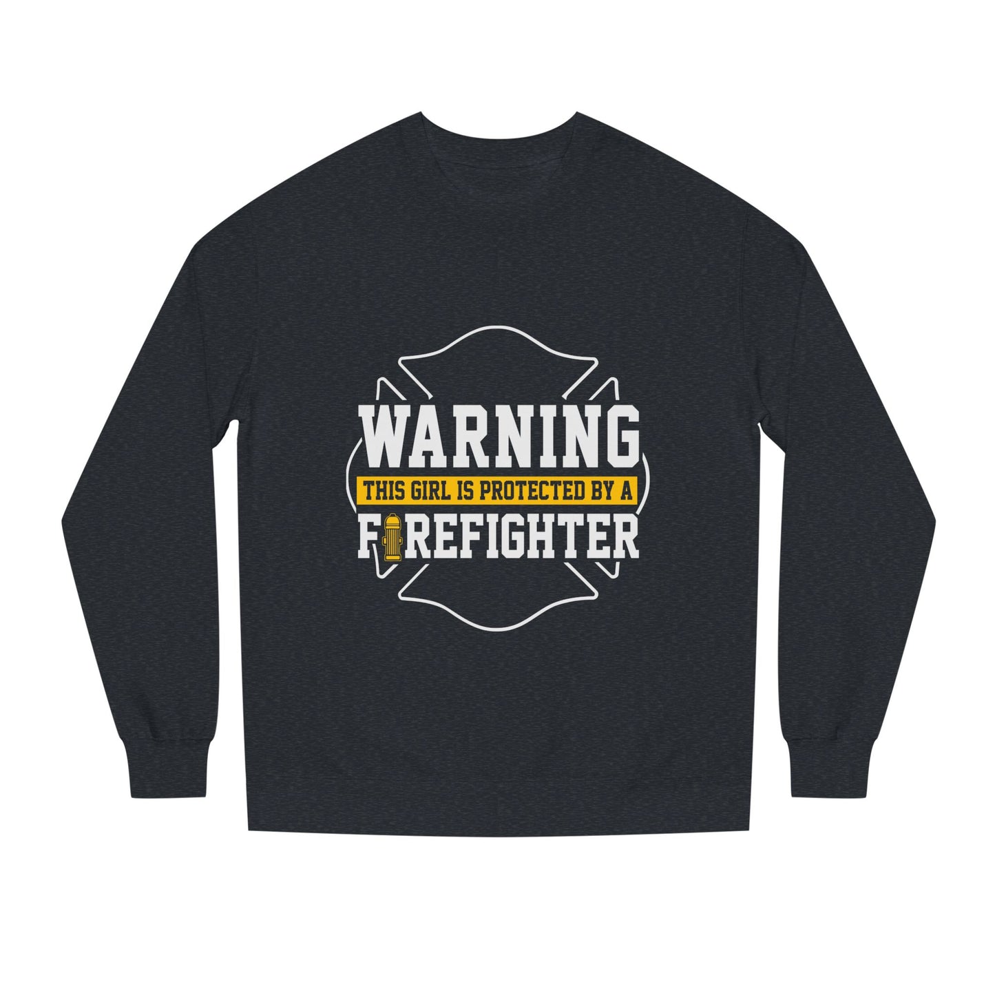 Firefighter Protector Sweatshirt — "Warning This Girl Is Protected By A Firefighter"