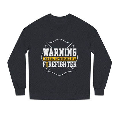 Firefighter Protector Sweatshirt — "Warning This Girl Is Protected By A Firefighter"