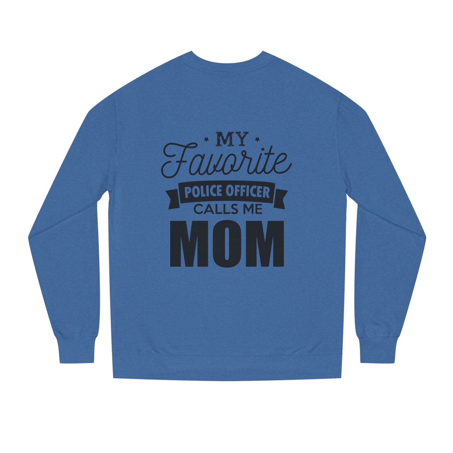 Mom of a Police Officer Sweatshirt — "My Favorite Police Officer Calls Me Mom"