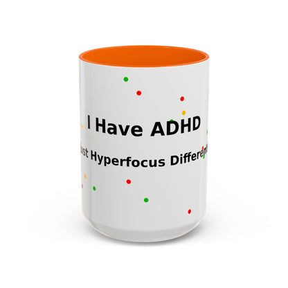ADHD Coffee Mug - "I Have ADHD, I Don’t Hyperfocus Differently" Accent Mug