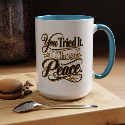 You Tried It, I Chose Peace Coffee Mug — Inspirational Ceramic Accent Mug