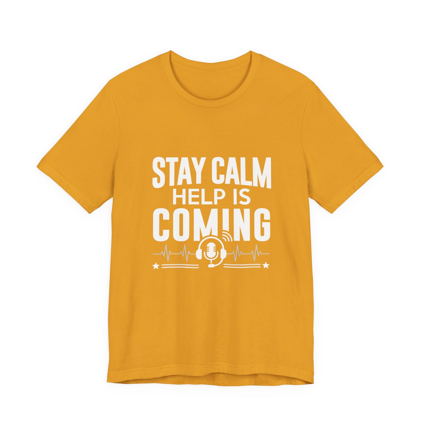 Stay Calm Help Is Coming T-Shirt — EMT/First Responder Support Tee