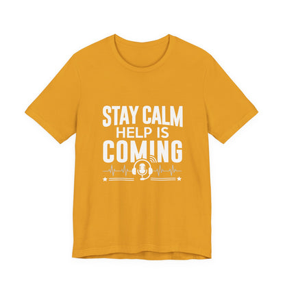 Stay Calm Help Is Coming T-Shirt — EMT/First Responder Support Tee
