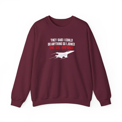 They Said I Could Do Anything So I Joined The U.S. Airforce Sweatshirt