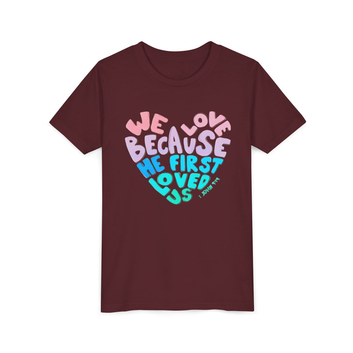 Youth Tee — "We Love Because He First Loved Us" Heart Design