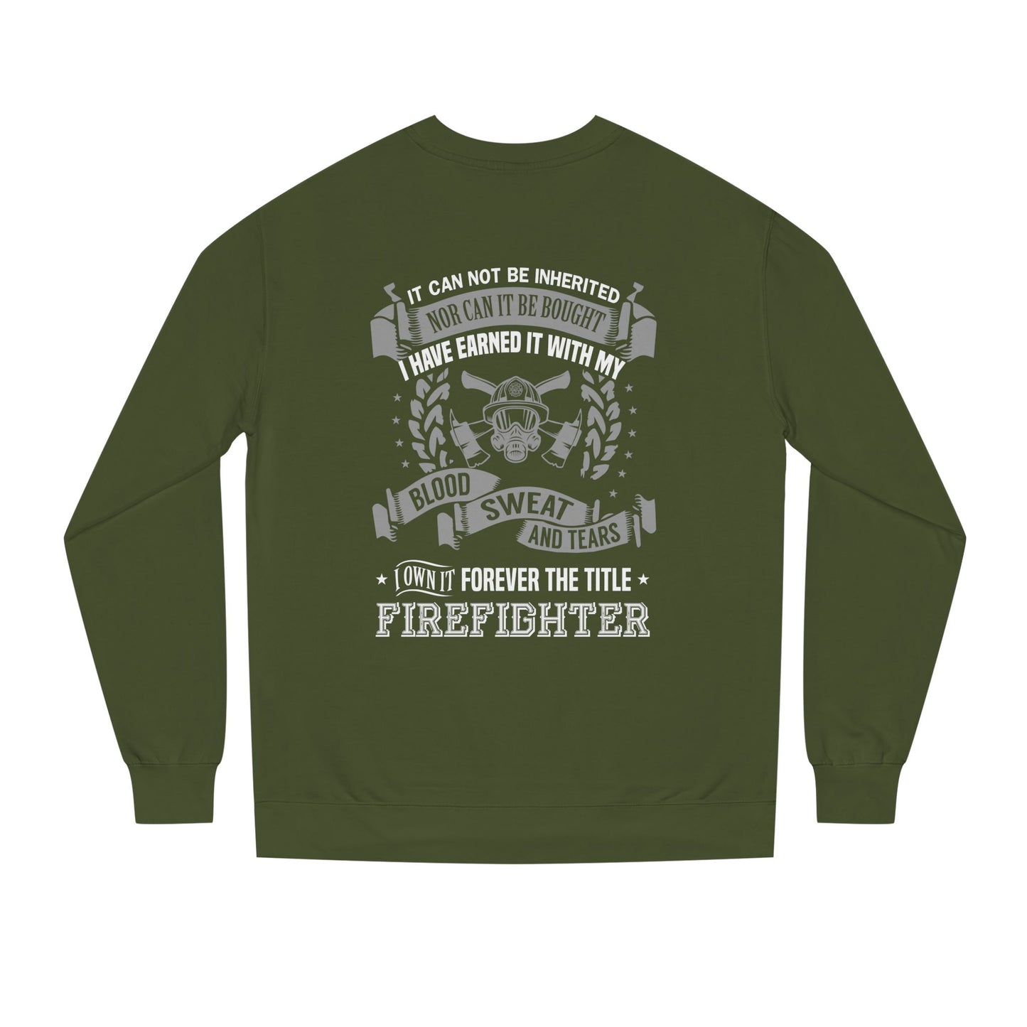 Firefighter Crewneck Sweatshirt — "I Have Earned It With My Blood, Sweat and Tears"