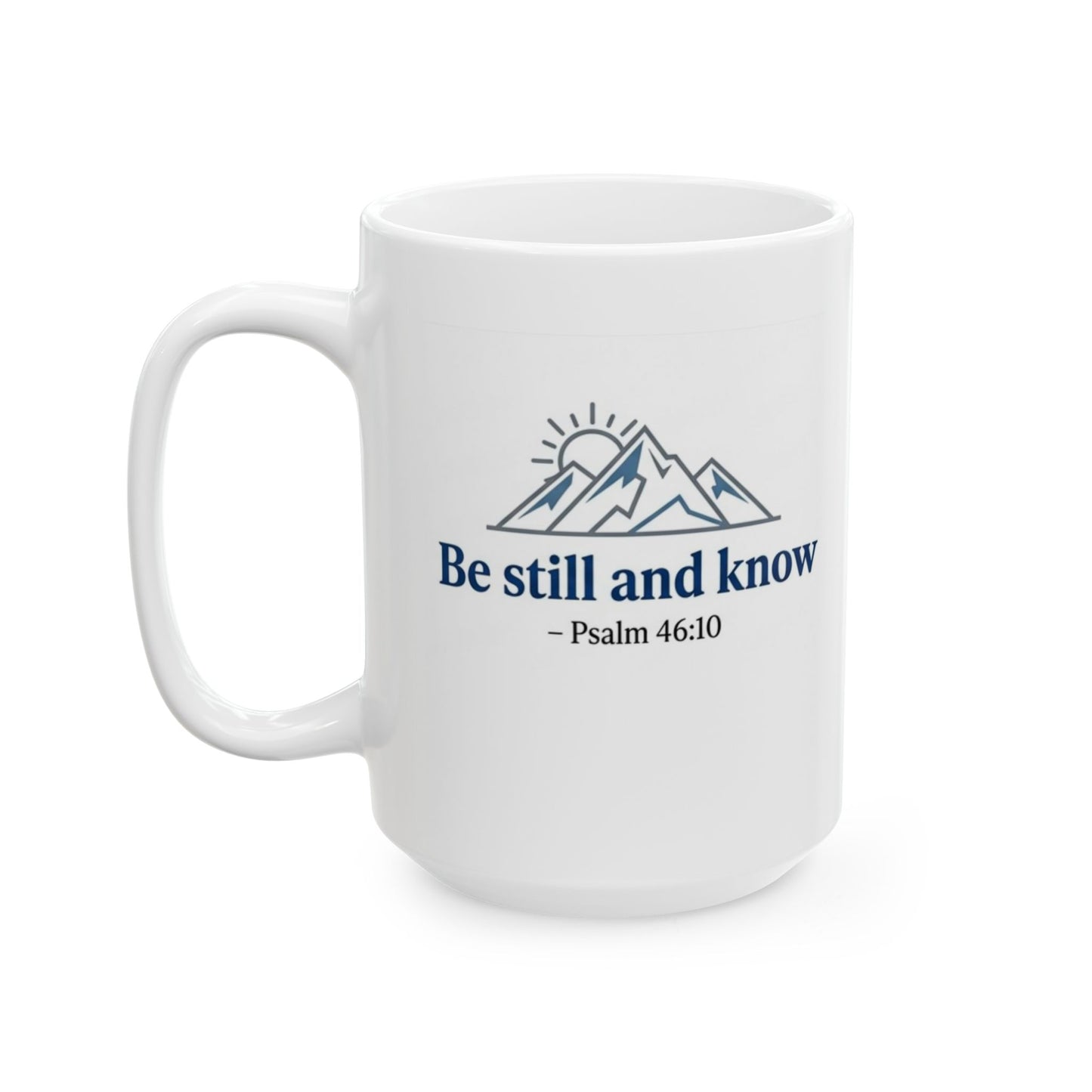 Be Still and Know - Psalm 46:10 Ceramic Mug