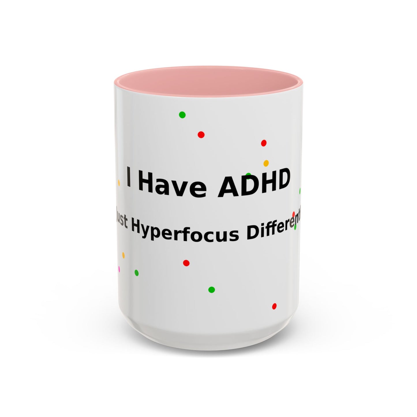 ADHD Coffee Mug - "I Have ADHD, I Don’t Hyperfocus Differently" Accent Mug