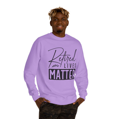 Retired Lives Matter Sweatshirt — Funny Retirement Crewneck Gift