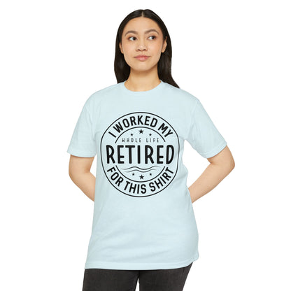 Retired Badge T-Shirt — "I Worked My Whole Life Retired For This Shirt" Retirement Gift Tee