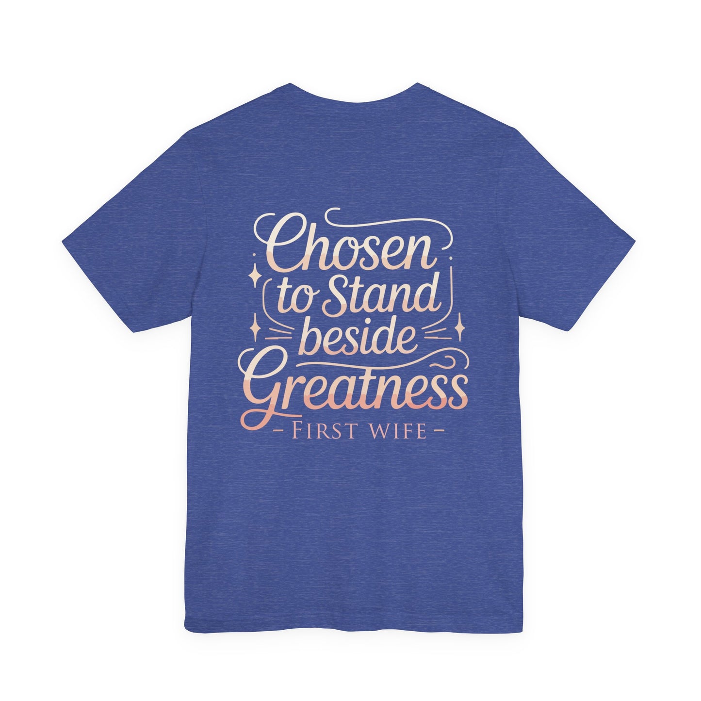 First Wife T-Shirt — "Chosen to Stand Beside Greatness" Inspirational Tee