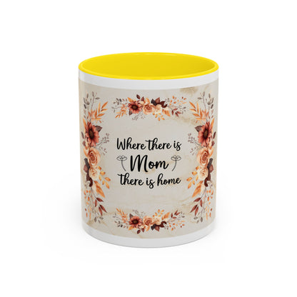 Where There Is Mom There Is Home Floral Accent Coffee Mug — Mother's Day Gift