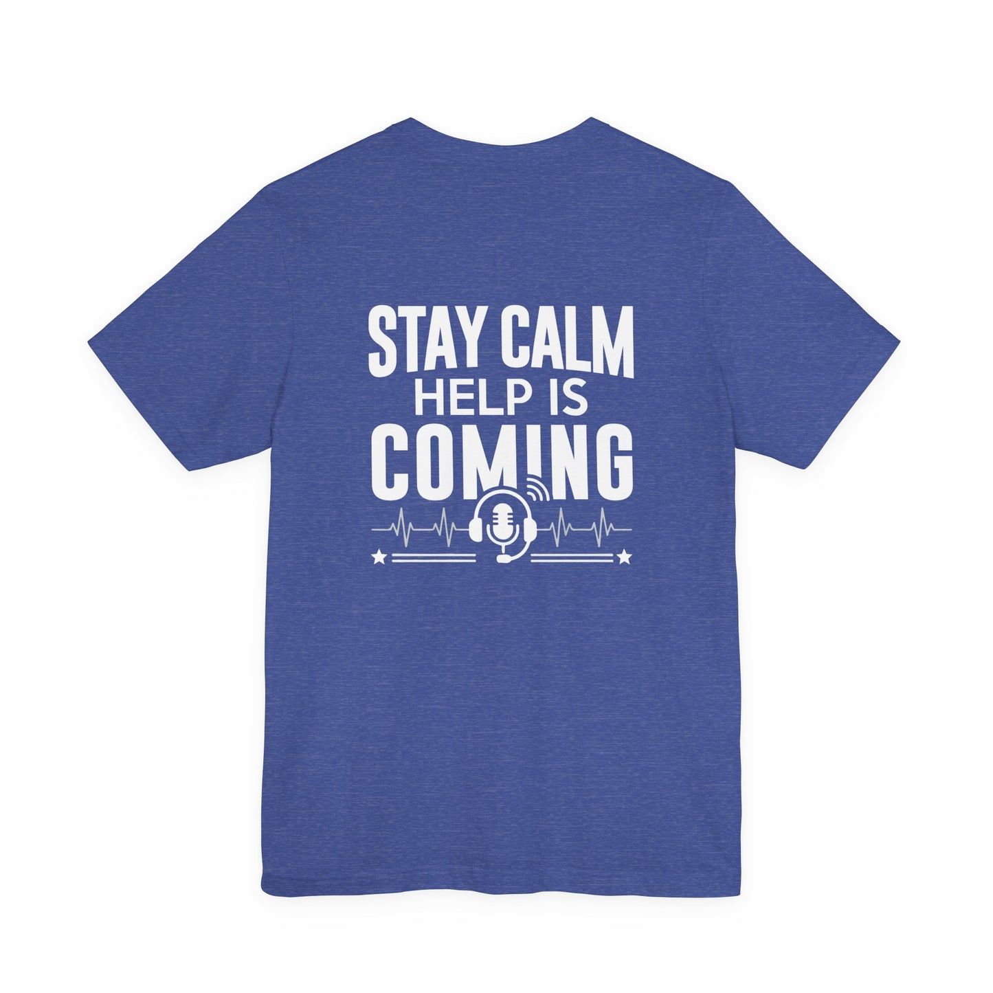 Stay Calm Help Is Coming T-Shirt — EMT/First Responder Support Tee