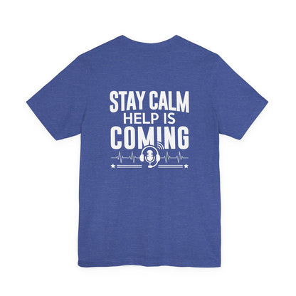 Stay Calm Help Is Coming T-Shirt — EMT/First Responder Support Tee