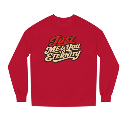 Just Me & You to Eternity Sweatshirt