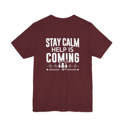 Stay Calm Help Is Coming T-Shirt — EMT/First Responder Support Tee