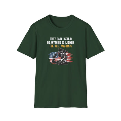 They Said I Could Do Anything So I Joined the U.S. Marines T‑Shirt
