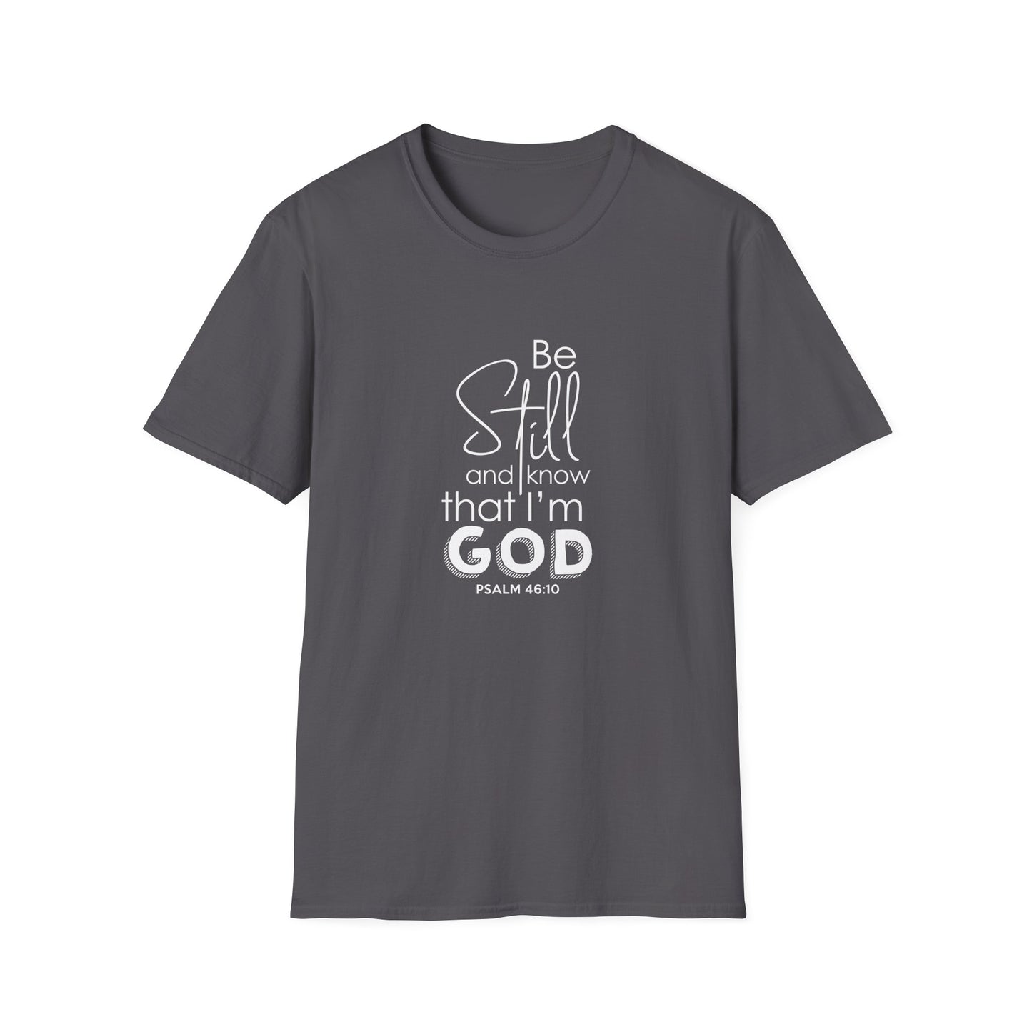 Be Still and Know That I'm God Psalm 46:10 T-Shirt