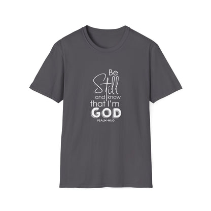 Be Still and Know That I'm God Psalm 46:10 T-Shirt