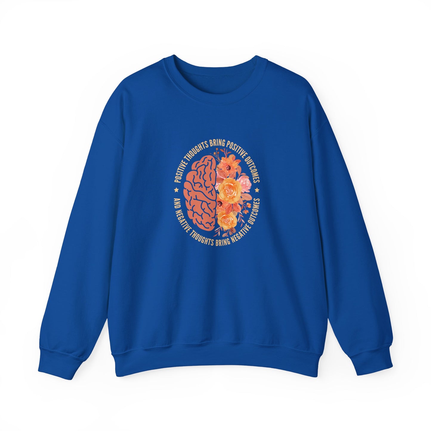 Positive Thoughts Bring Positive Outcomes Butcomes and Negative Thoughts Bring Negatis  Sweatshirt