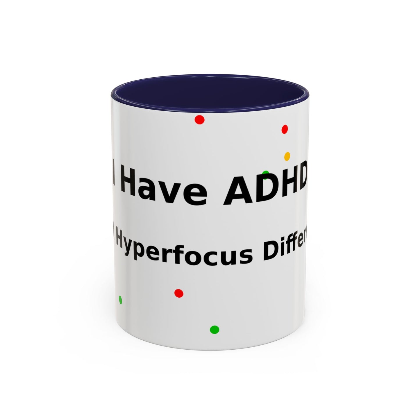 ADHD Coffee Mug — "I Have ADHD, I Hyperfocus Differently" Accent Ceramic Mug