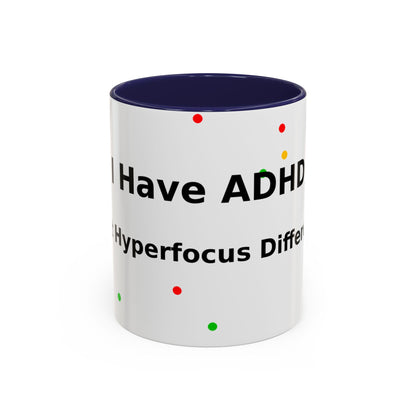ADHD Coffee Mug — "I Have ADHD, I Hyperfocus Differently" Accent Ceramic Mug