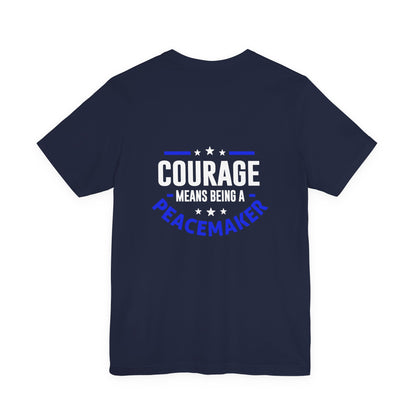 Peacemaker Courage Tee — "Courage Means Being a Peacemaker" Graphic T-Shirt