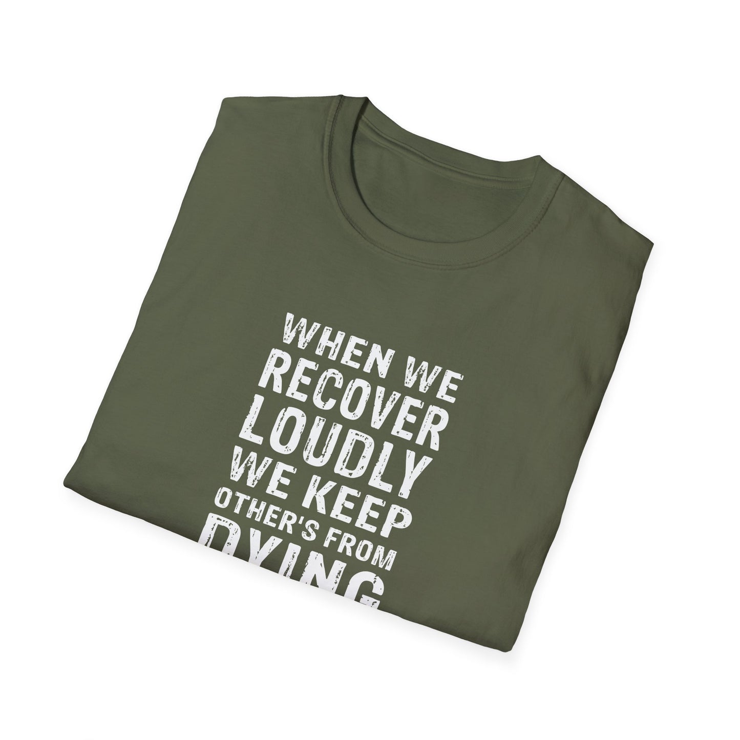 "When We Recover Loudly We Keep Others From Dying Quietly" T-Shirt