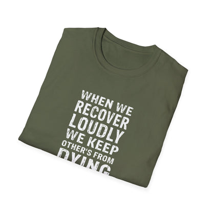 "When We Recover Loudly We Keep Others From Dying Quietly" T-Shirt