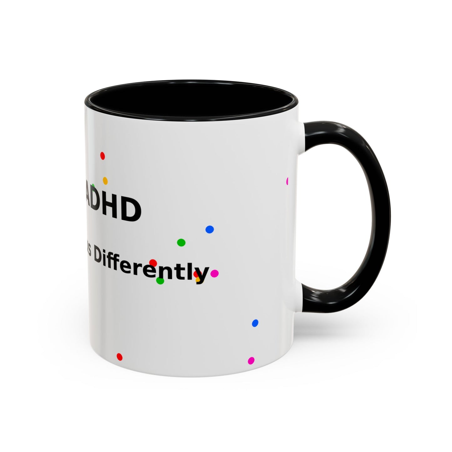 ADHD Coffee Mug - "I Have ADHD, I Don’t Hyperfocus Differently" Accent Mug