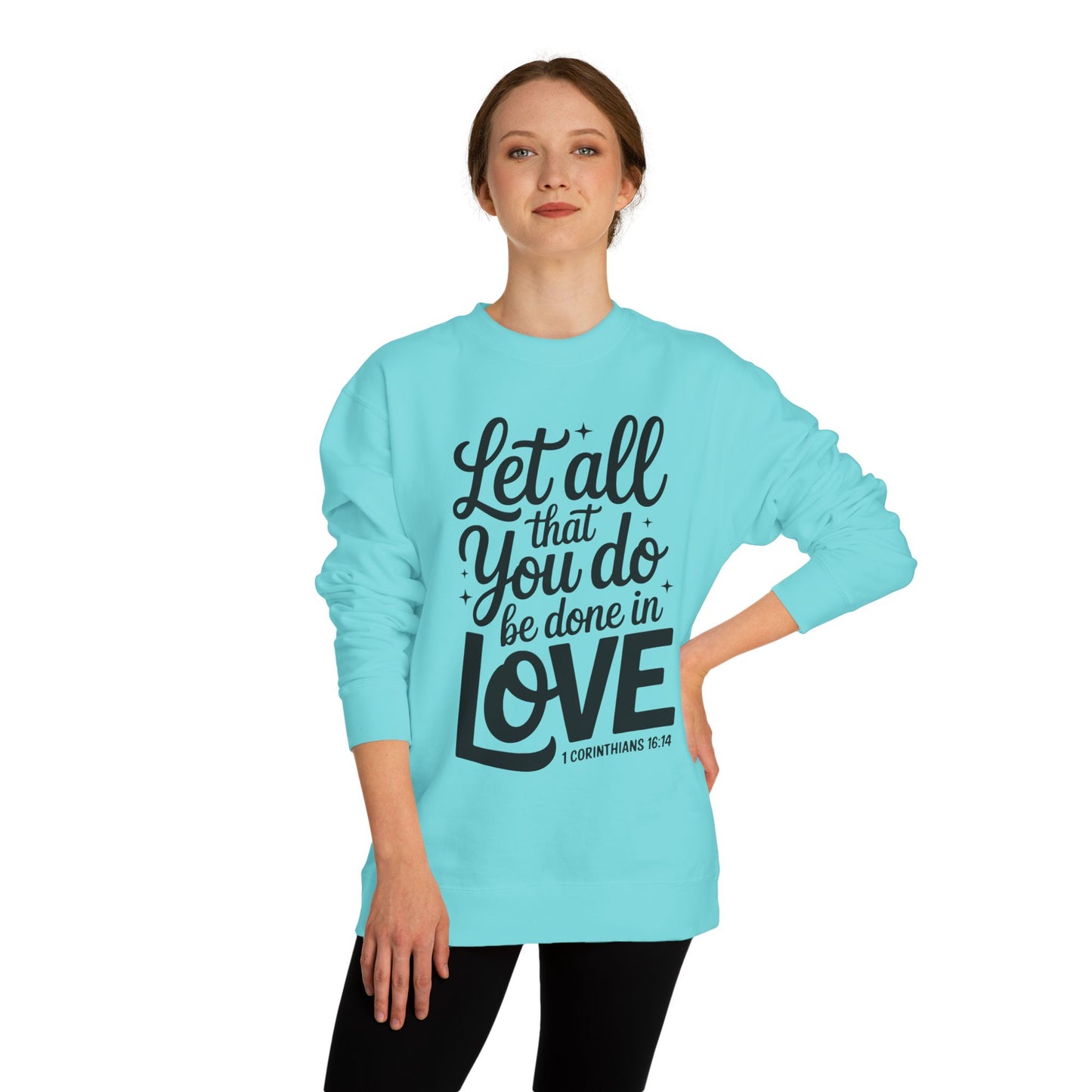 Love Quote Sweatshirt — "Let All That You Do Be Done in Love" Christian Crewneck