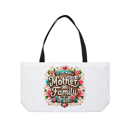 Weekender Tote Bag — 'To The World You Are a Mother, To Your Family You Are the World' Floral Gift Tote