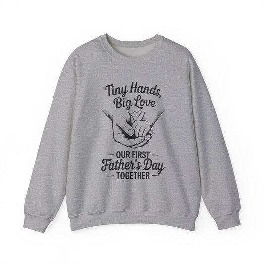 Father’s Day Sweatshirt “Tiny Hands, Big Love — Our First Father’s Day Together”