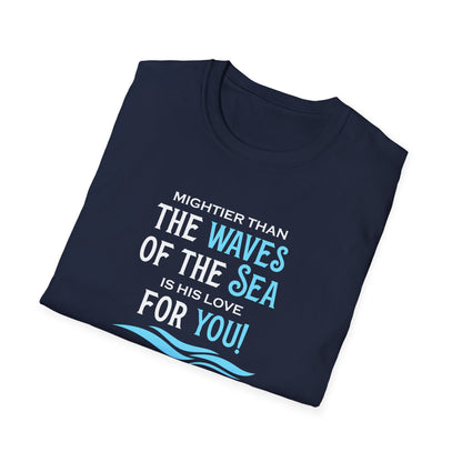 Mightier Than the Waves of the Sea is His Love for You! - Psalm 93:4 T-Shirt