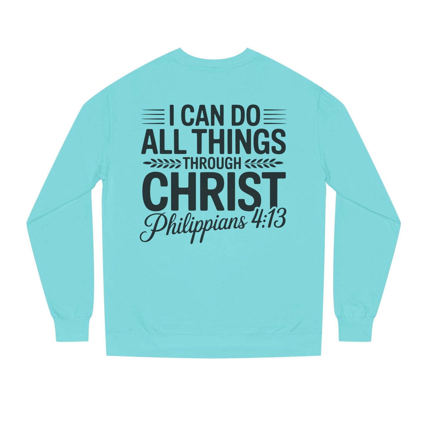 Philippians 4:13 Sweatshirt — "I Can Do All Things Through Christ" Christian Crewneck