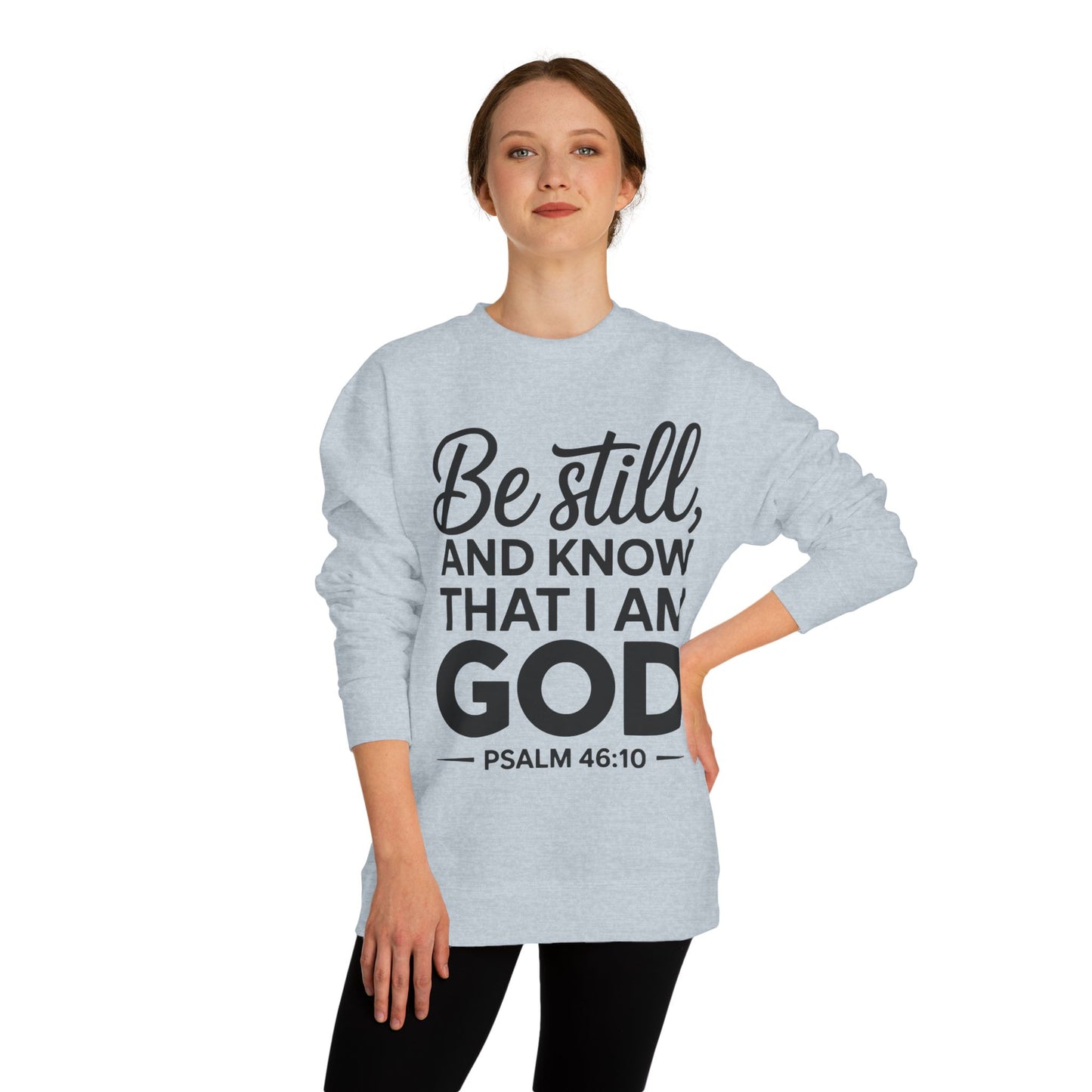 Faith Sweatshirt — "Be Still and Know That I Am God" Psalm 46:10 Christian Crewneck
