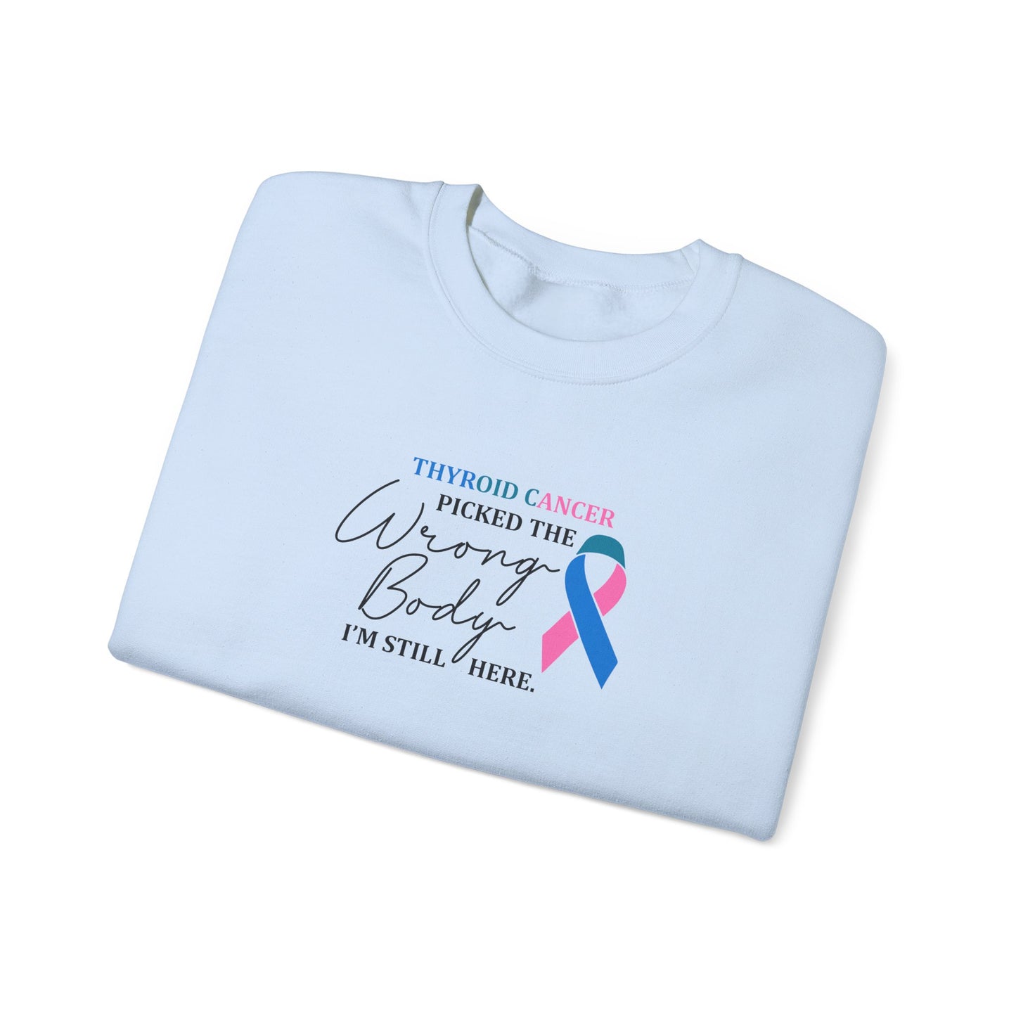 Thyroid Cancer Picked the Wrong Body I'm Still Here Sweatshirt
