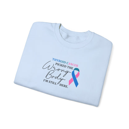 Thyroid Cancer Picked the Wrong Body I'm Still Here Sweatshirt