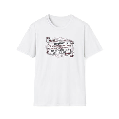 Proverbs 18:15 The Heart of the Discerning Acquires Knowledge for the Ears of the Wise Seek It Out T‑Shirt