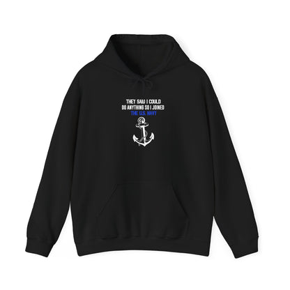 They Said I Could Do Anything So I Joined the U.S. Navy Hoodie
