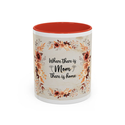 Where There Is Mom There Is Home Floral Accent Coffee Mug — Mother's Day Gift