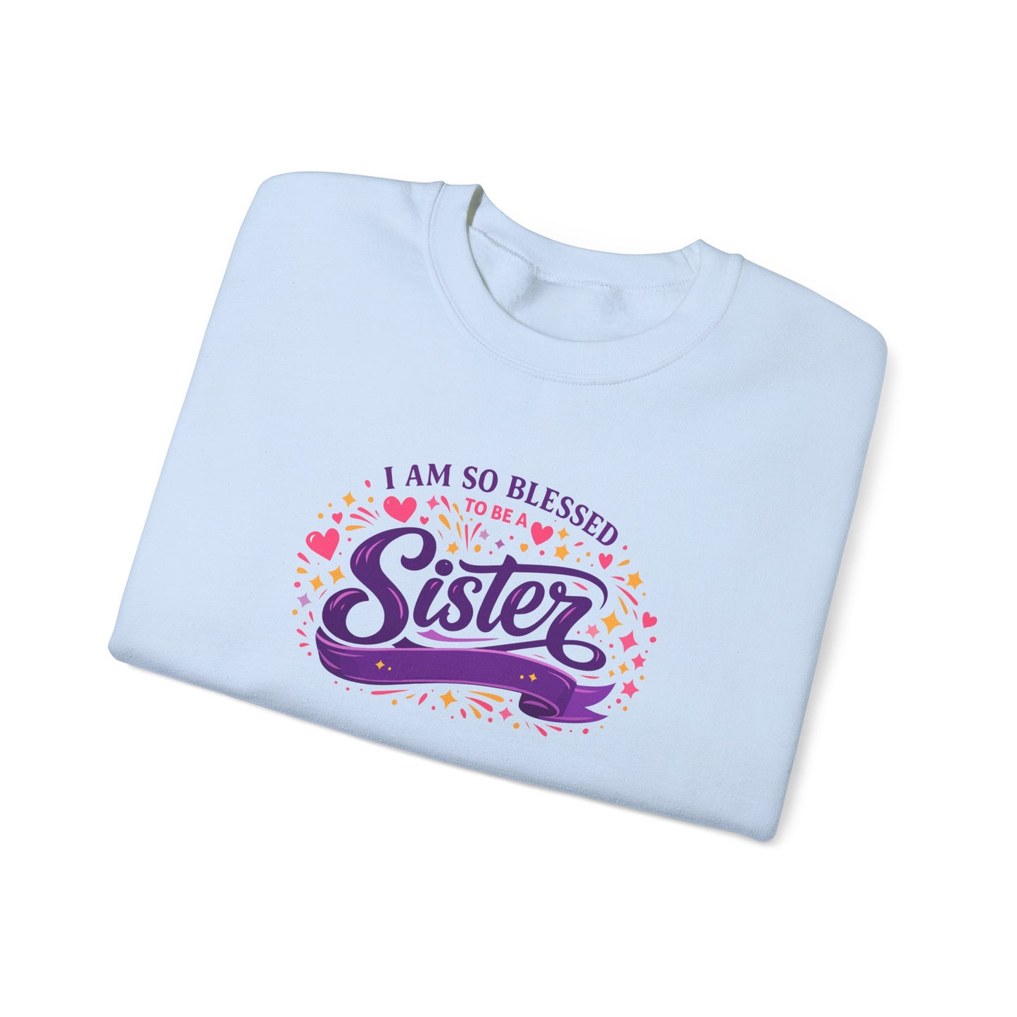 I Am So Blessed Sister  Sweatshirt