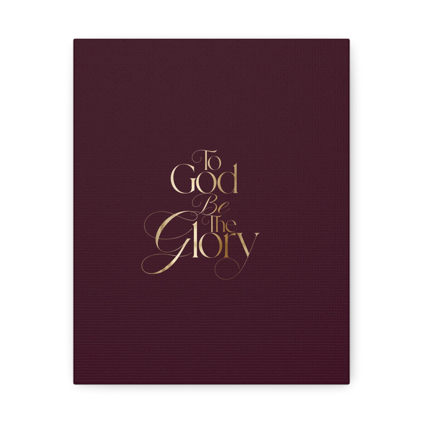 Stretched Canvas - "To God Be The Glory" Burgundy Christian Wall Art