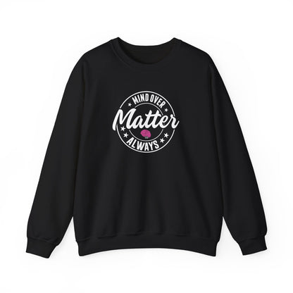 "Mind Over Matter Always" Sweatshirt