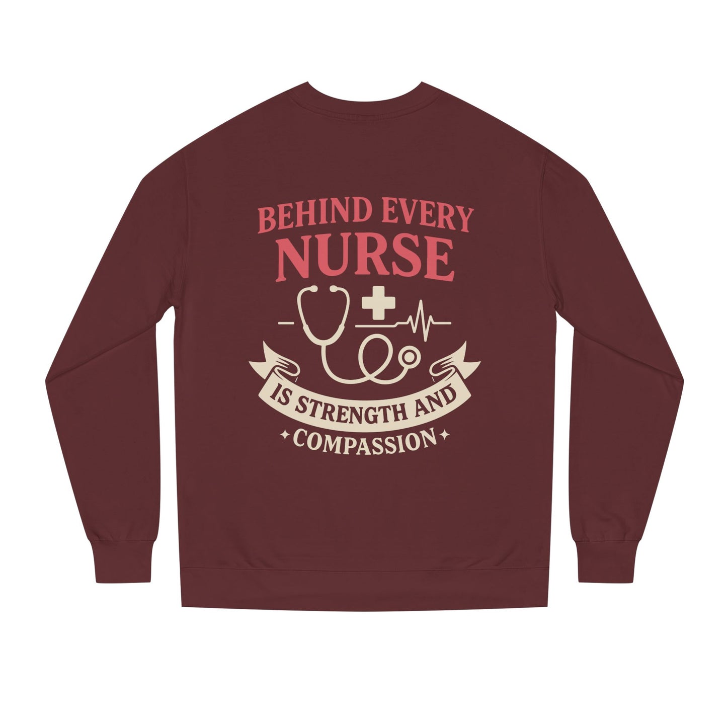 Nurse Sweatshirt - "Behind Every Nurse Is Strength and Compassion" Crewneck