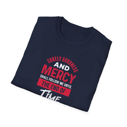 Surely Goodness and Mercy Shall Follow Me Until the End of Time T-Shirt