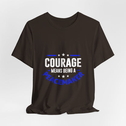 Peacemaker Courage Tee — "Courage Means Being a Peacemaker" Graphic T-Shirt