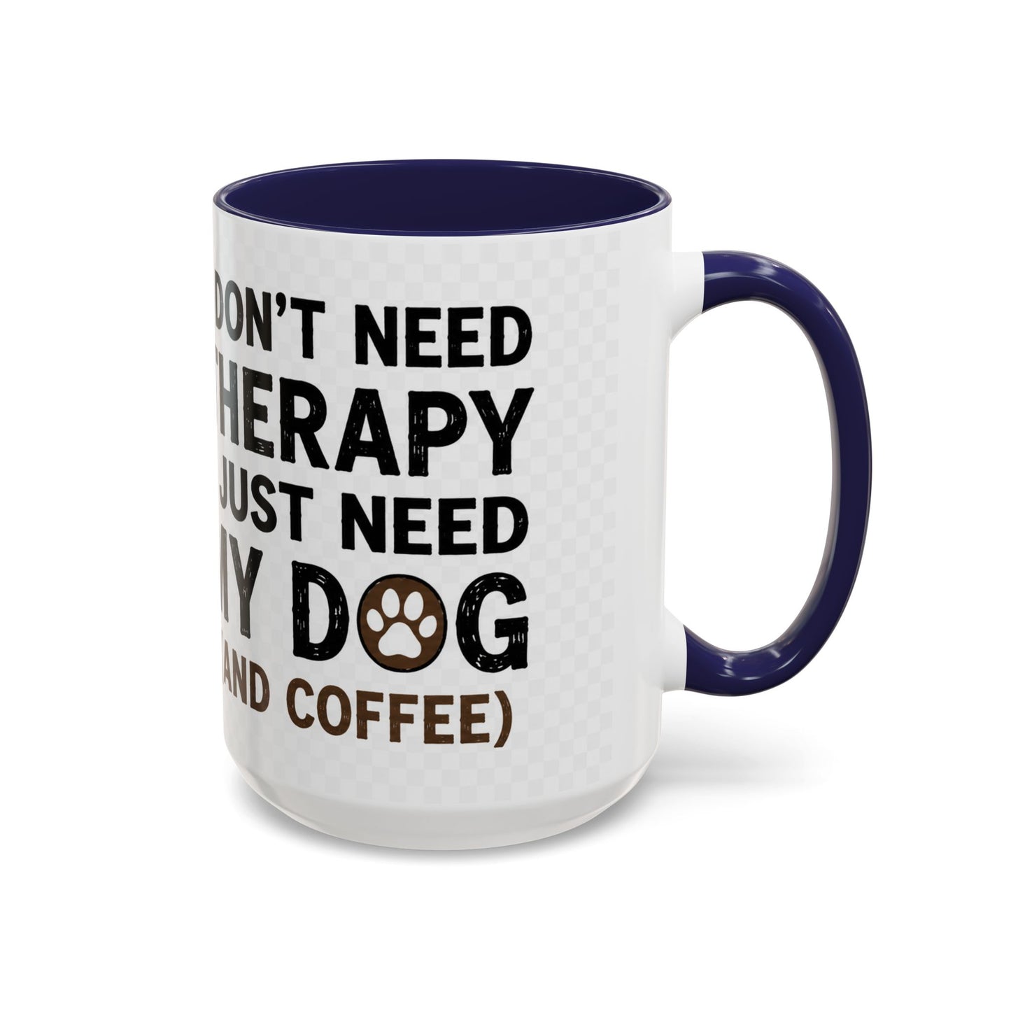 Dog Lover Coffee Mug — "I Don't Need Therapy I Just Need My Dog (And Coffee)" Accent Mug