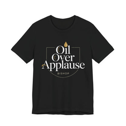 Oil Over Applause Tee — Faith-Based Bishop Shirt with Anointing Droplet