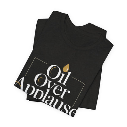 Oil Over Applause Tee — Faith-Based Bishop Shirt with Anointing Droplet